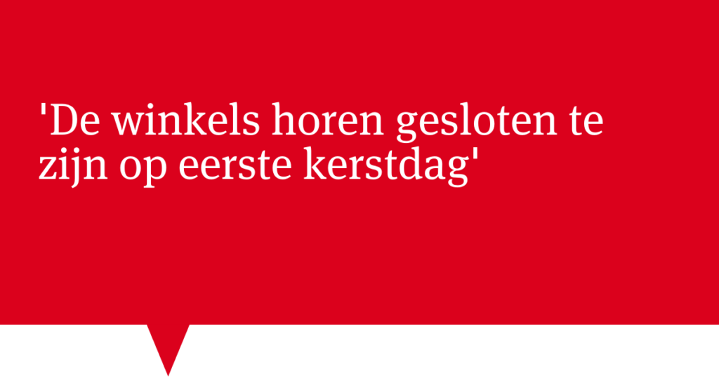 'De winkels horen gesloten te zijn op eerste kerstdag' EW 'De winkels horen gesloten te zijn op eerste kerstdag' EW